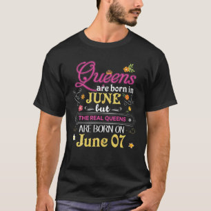 Queens Are Born In June But The Real On 7 7Th Happ T-Shirt