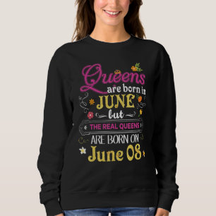 Queens Are Born In June But The Real On 8 8th Happ Sweatshirt