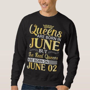 Queens Are Born In June The Real Queens Are Born O Sweatshirt