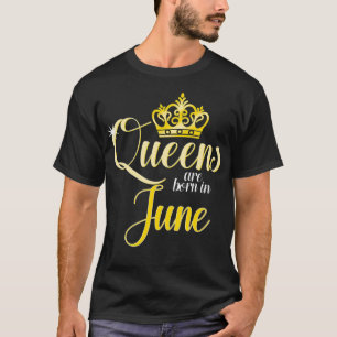 Queens Are Born In June Women Birthday Month Date T-Shirt