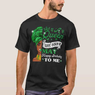 Queens Are Born In May May Birthday Women T-Shirt