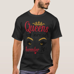 Queens Are Born In November 24th Happy Birthday To T-Shirt