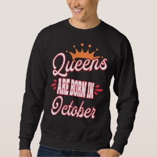 Queens Are Born In October Birthday Sweatshirt