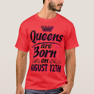Queens Are Born On August 12th Happy Birthday To M T-Shirt