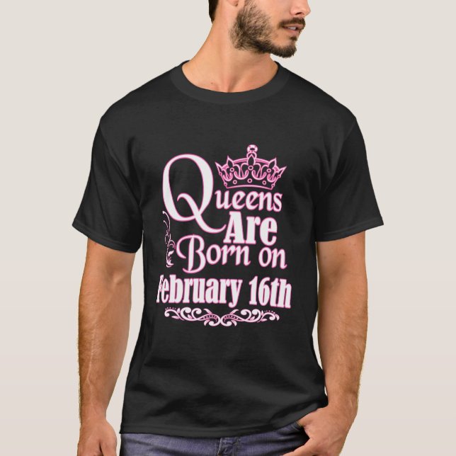 Queens Are Born On February 16Th Womens Birthday H T-Shirt (Front)