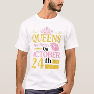 Queens Are Born On October 24th Happy Birthday To T-Shirt