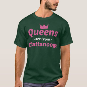 Queens Are From Chattanooga Tennessee Hometown Tn T-Shirt