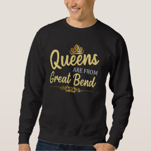 Queens Are From Great Bend Ks Kansas Funny Home Ro Sweatshirt