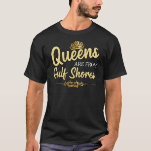 Queens Are From Gulf Shores Al Alabama Funny Home T-Shirt