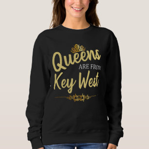 Queens Are From Key West Fl Florida Funny Home Roo Sweatshirt