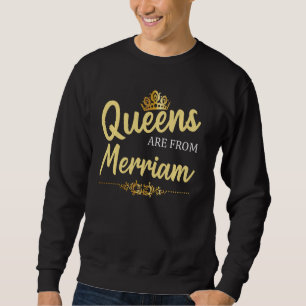 Queens Are From Merriam Ks Kansas Funny Home Roots Sweatshirt