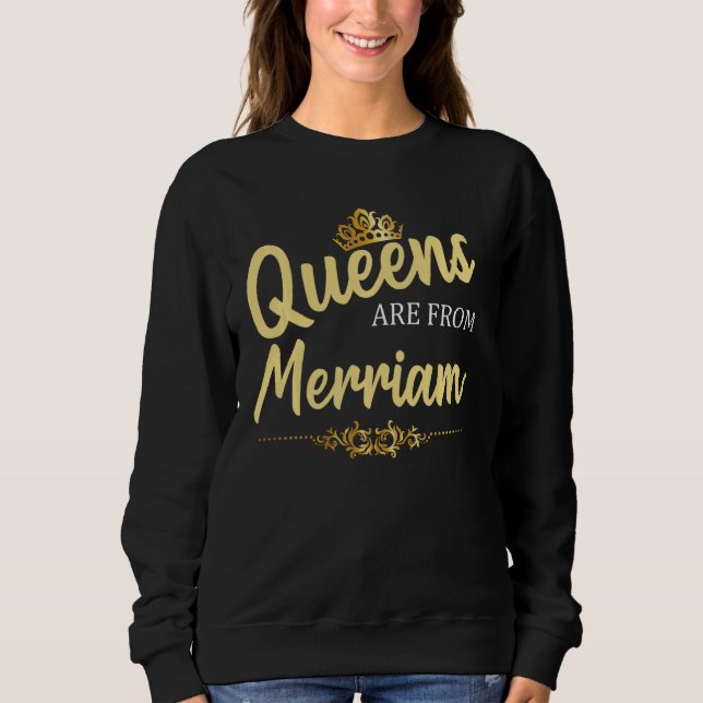 Queens Are From Merriam Ks Kansas Funny Home Roots Sweatshirt (Front)