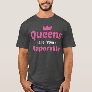 Queens Are From Naperville Illinois Hometown Il Ho T-Shirt