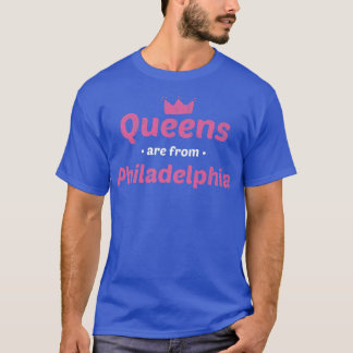Queens Are From Philadelphia Pennsylvania Hometown T-Shirt