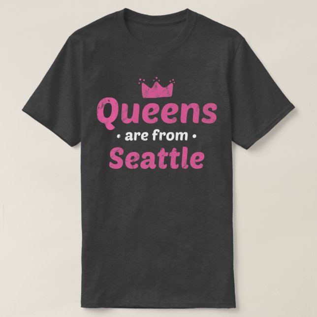 Queens Are From Seattle Washington Hometown Wa Hom T-Shirt (Design Front)