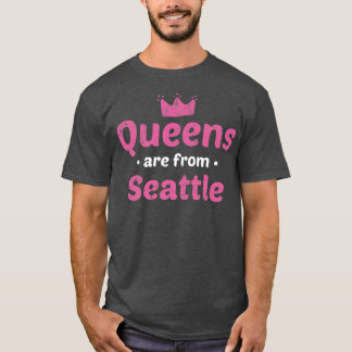 Queens Are From Seattle Washington Hometown Wa Hom T-Shirt