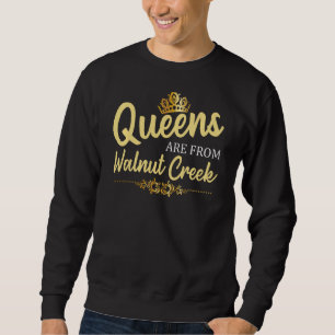Queens Are From Walnut Creek Ca California Funny R Sweatshirt