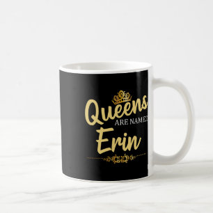 Queens Are Named Erin Personalised Funny Birthday  Coffee Mug