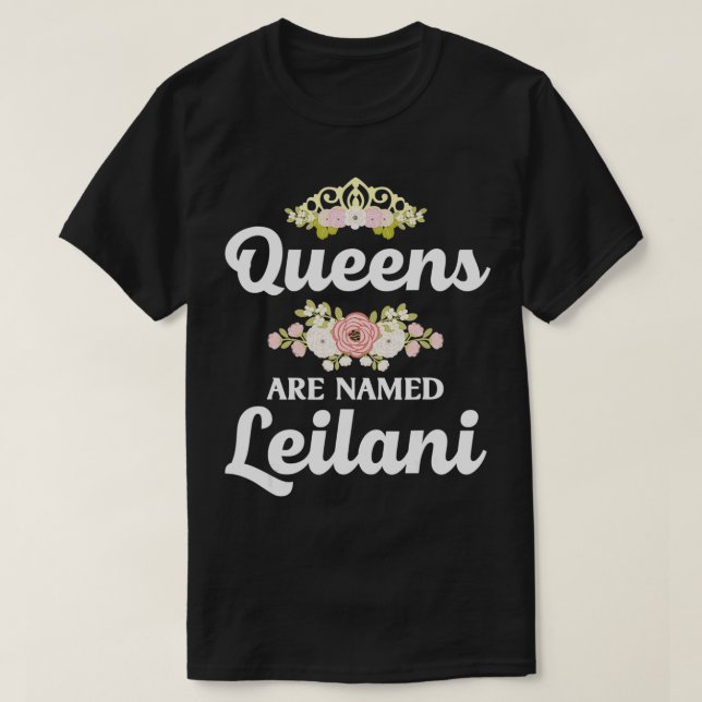 Queens Are Named LEILANI Gift Personalised Funny C T-Shirt (Design Front)
