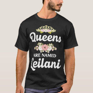 Queens Are Named LEILANI Gift Personalised Funny C T-Shirt