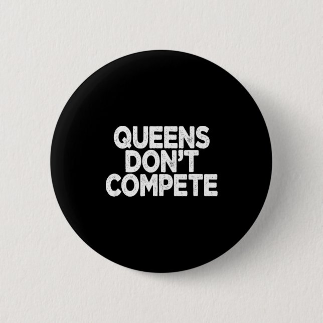 Queens Don't Compete  6 Cm Round Badge (Front)