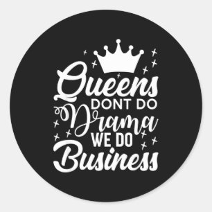 Queens Don't Do Drama We Do Business  Classic Round Sticker