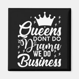 Queens Don't Do Drama We Do Business  Magnet