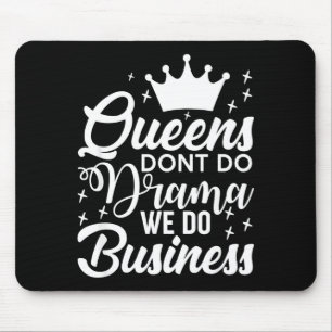 Queens Don't Do Drama We Do Business  Mouse Pad