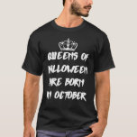 queens of halloween are born in october  T-Shirt<br><div class="desc">Grabe This Funny queens of halloween are born in october Tee</div>