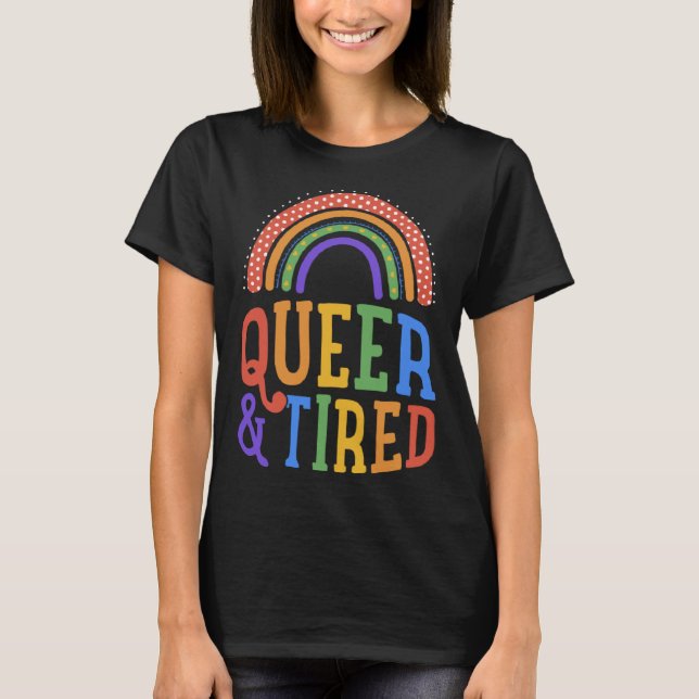 Queer And Tired LGBTQ Gay Pride Joke Bohemian Rain T-Shirt (Front)