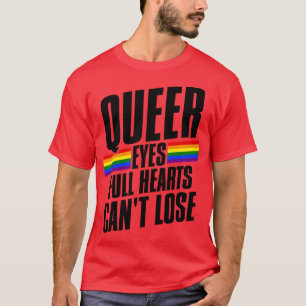 Queer Eyes Full Hearts Cant Lose 2 T-Shirt