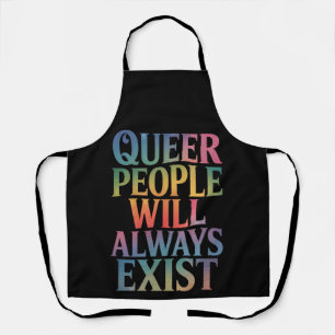 Queer People Will Always Exist Ally LGBTQIA Pride Apron