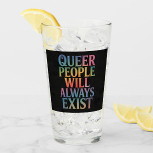 Queer People Will Always Exist Ally LGBTQIA Pride Glass