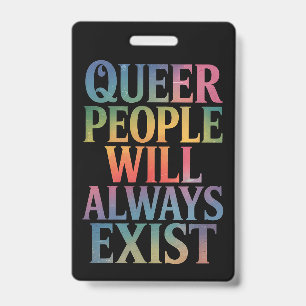 Queer People Will Always Exist Ally LGBTQIA Pride ID Badge