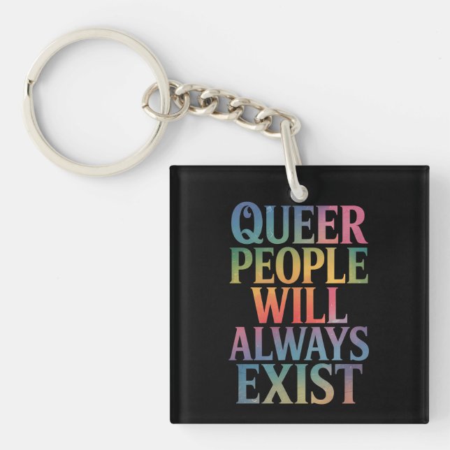 Queer People Will Always Exist Ally LGBTQIA Pride Key Ring (Front)