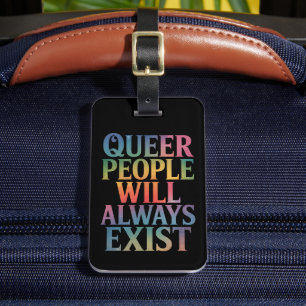 Queer People Will Always Exist Ally LGBTQIA Pride Luggage Tag