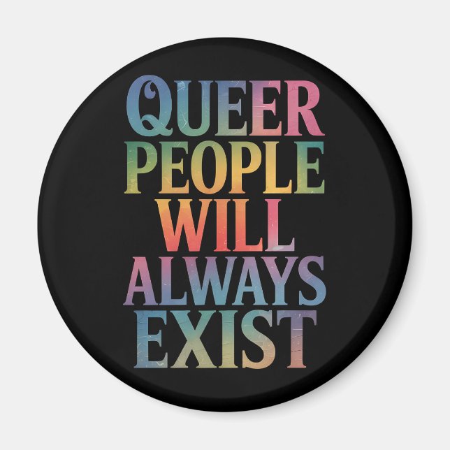 Queer People Will Always Exist Ally LGBTQIA Pride Magnet (Front)