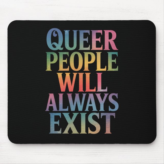 Queer People Will Always Exist Ally LGBTQIA Pride Mouse Pad (Front)