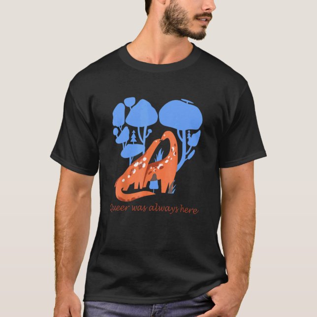 Queer Was Always Here Dinosaur Lgbt Gay T-Shirt (Front)