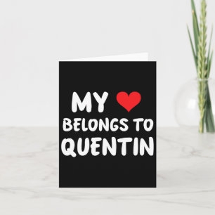 Quentin - My Heart Belongs To Quentin - Love Card