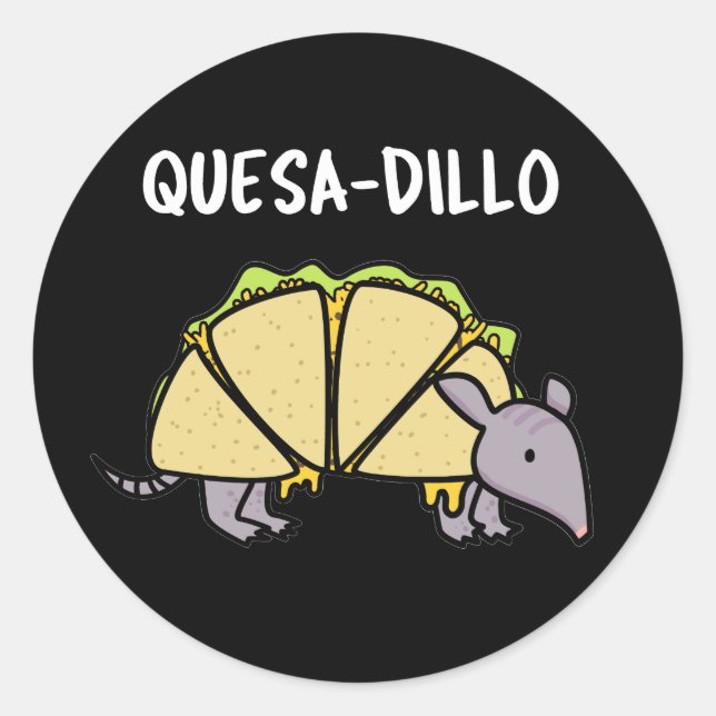 Quesa-Dillo Funny Quesadilla Pun Dark BG Classic Round Sticker (Front)