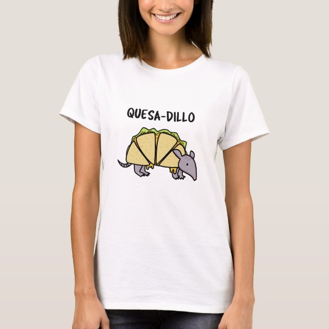 Quesa-Dillo Funny Quesadilla Pun  T-Shirt (Front)
