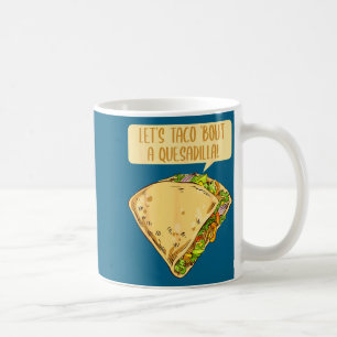 Quesadilla taco pun 5 de mayo mexican food cheese coffee mug