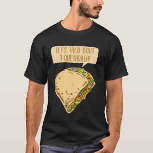 Quesadilla Taco Pun 5 De Mayo Mexican Food Cheese T-Shirt