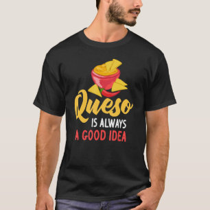 Queso Dip Cheese Salsa Mexican Chips Chile Con Que T-Shirt