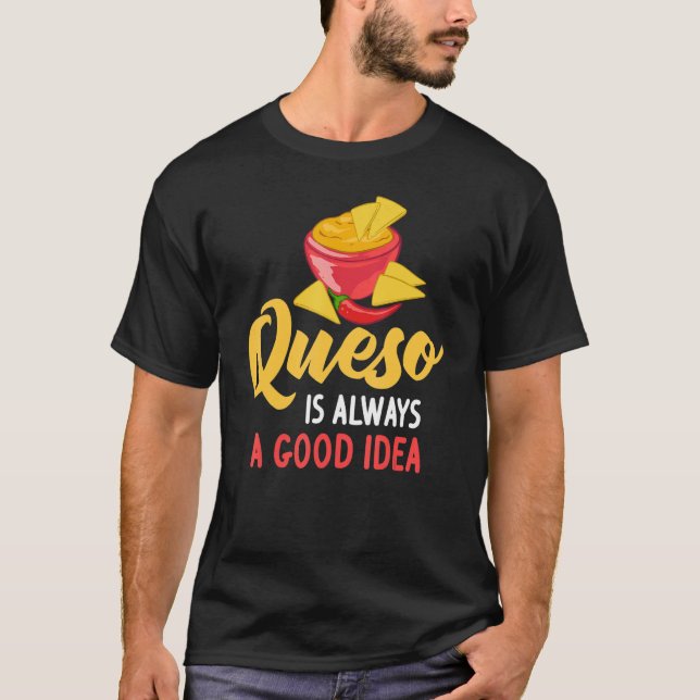 Queso Dip Cheese Salsa Mexican Chips Chile Con Que T-Shirt (Front)