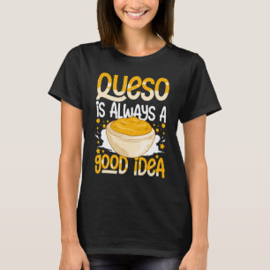 Queso Dip Cheese Salsa Mexican Chips Chile Con Que T-Shirt