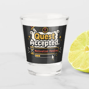 Quest Accepted Motivation Pending Funny Gamer  Shot Glass