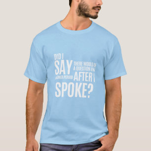 Question and Answer Period After I Spoke T-Shirt