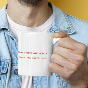 Question Authority Ask Me Anything Funny Humour Te Two-Tone Coffee Mug